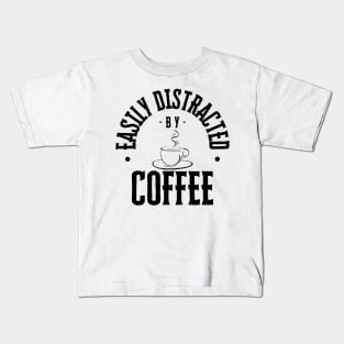 Easily Distracted by Coffee Kids T-Shirt